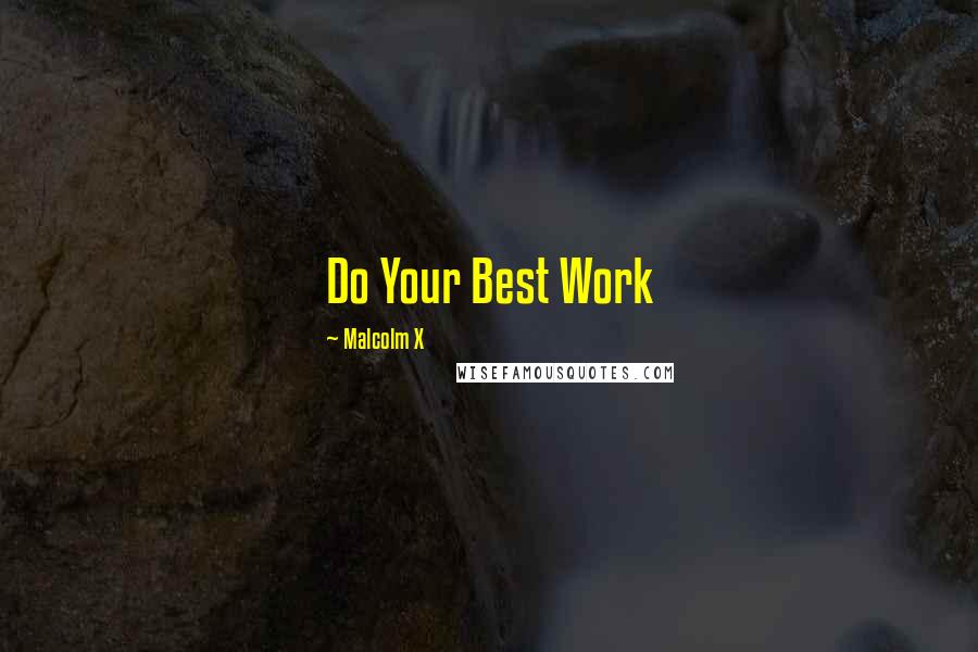 Malcolm X Quotes: Do Your Best Work