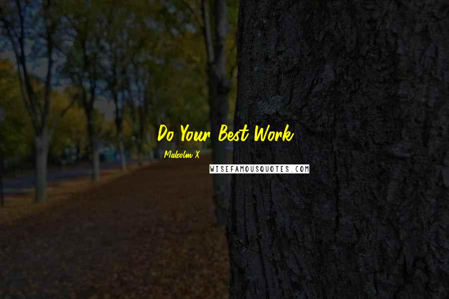 Malcolm X Quotes: Do Your Best Work