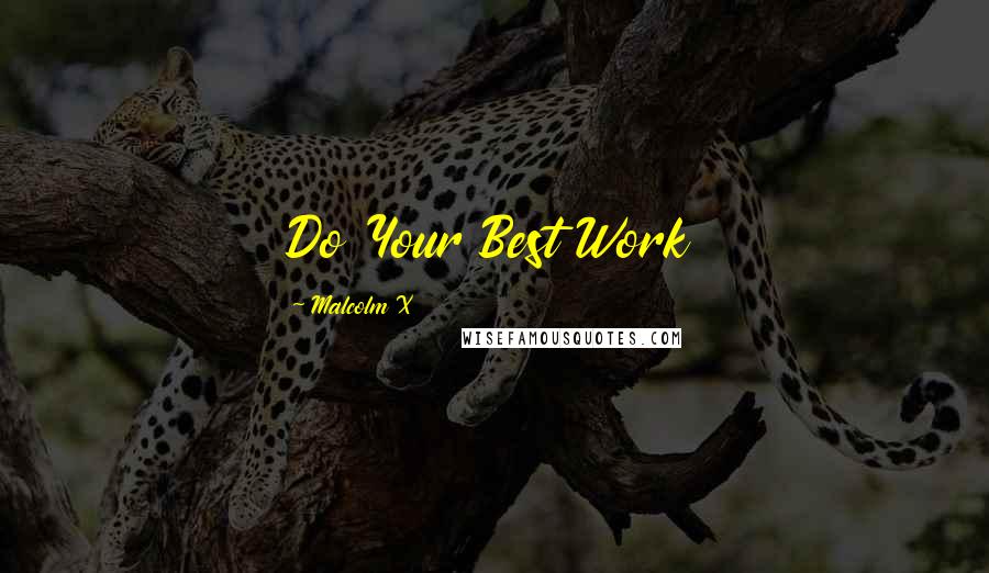 Malcolm X Quotes: Do Your Best Work