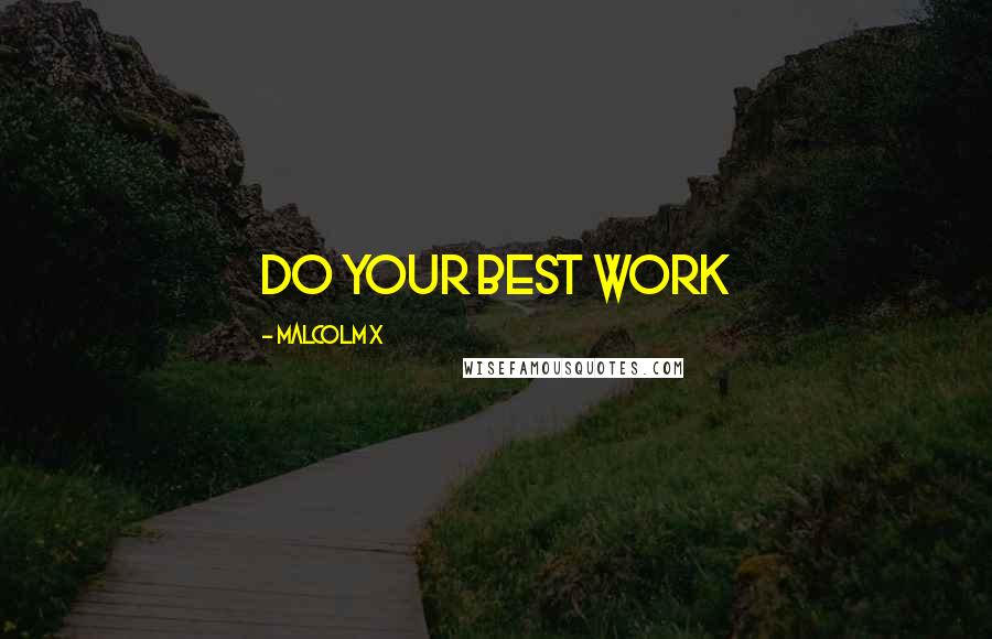 Malcolm X Quotes: Do Your Best Work