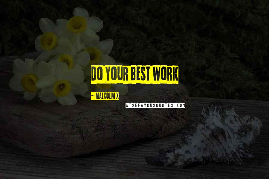 Malcolm X Quotes: Do Your Best Work