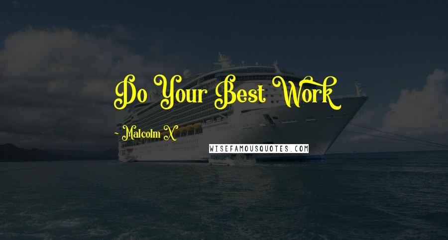 Malcolm X Quotes: Do Your Best Work