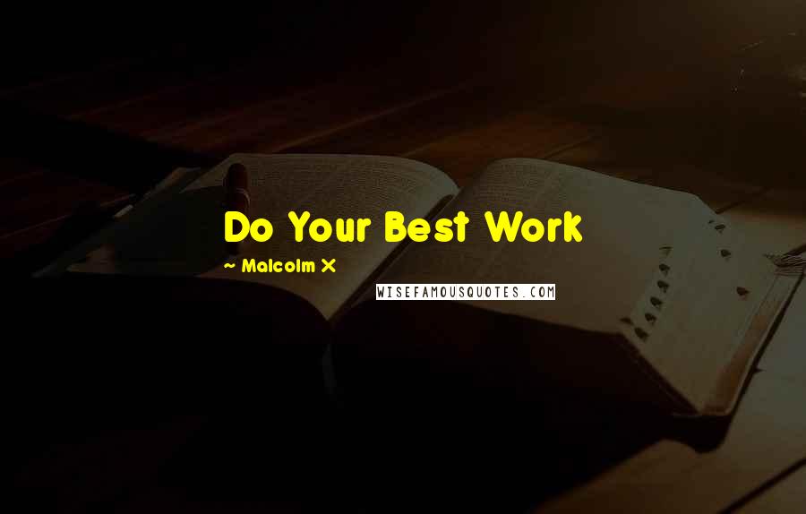 Malcolm X Quotes: Do Your Best Work