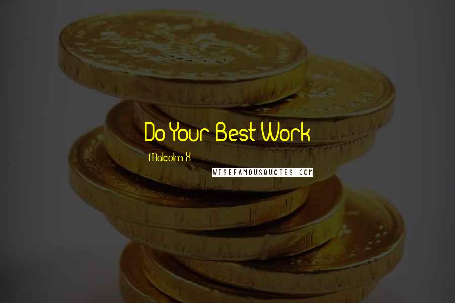 Malcolm X Quotes: Do Your Best Work