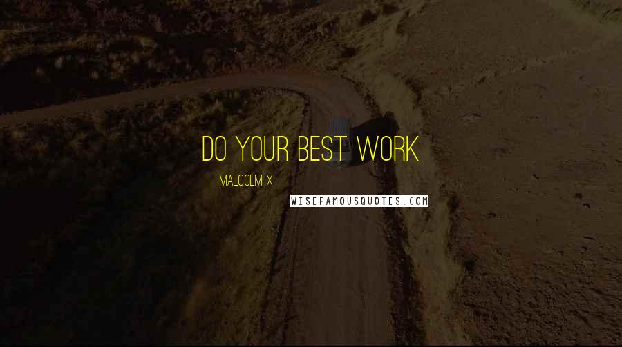 Malcolm X Quotes: Do Your Best Work