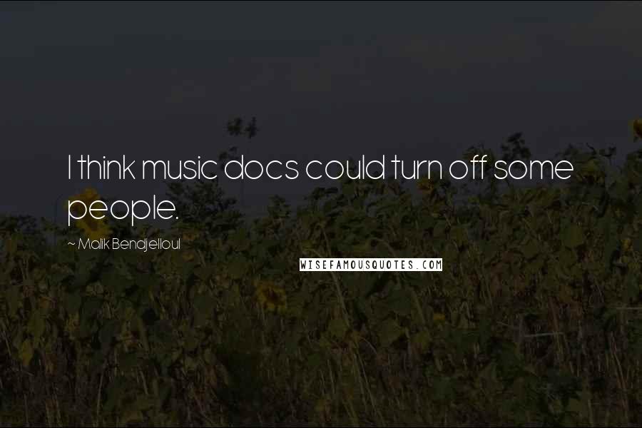 Malik Bendjelloul Quotes: I think music docs could turn off some people.