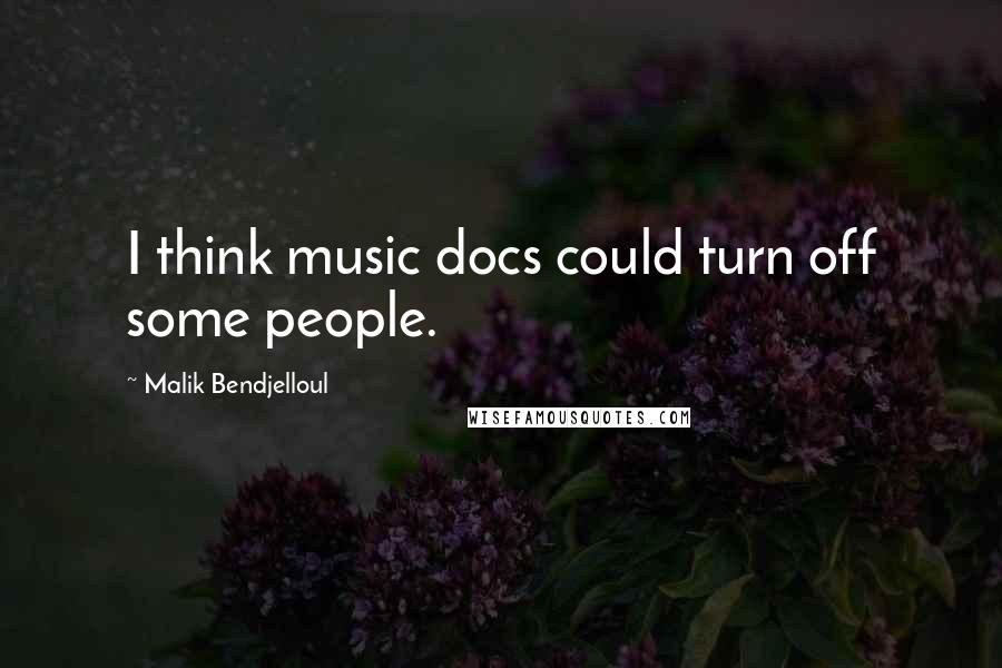 Malik Bendjelloul Quotes: I think music docs could turn off some people.