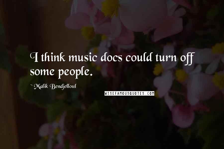 Malik Bendjelloul Quotes: I think music docs could turn off some people.