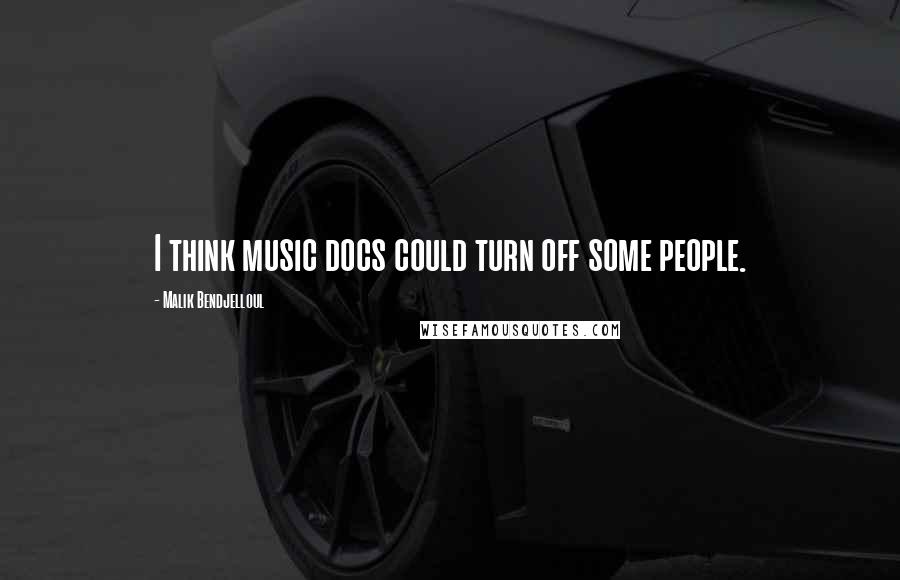 Malik Bendjelloul Quotes: I think music docs could turn off some people.