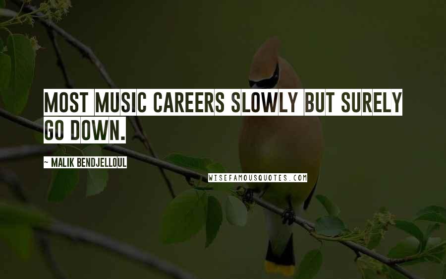 Malik Bendjelloul Quotes: Most music careers slowly but surely go down.