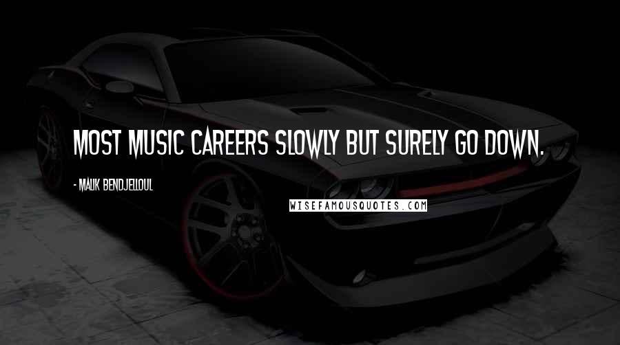 Malik Bendjelloul Quotes: Most music careers slowly but surely go down.