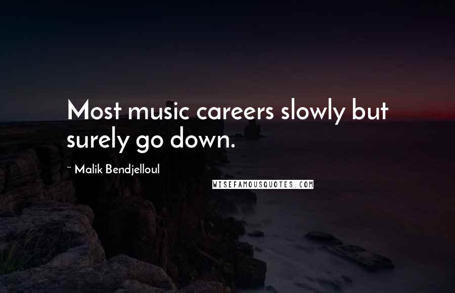 Malik Bendjelloul Quotes: Most music careers slowly but surely go down.