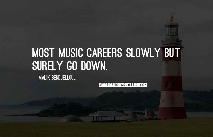 Malik Bendjelloul Quotes: Most music careers slowly but surely go down.