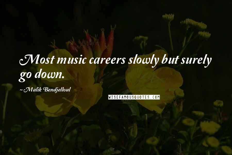 Malik Bendjelloul Quotes: Most music careers slowly but surely go down.