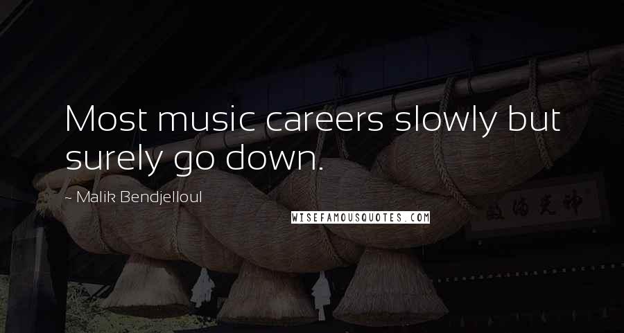 Malik Bendjelloul Quotes: Most music careers slowly but surely go down.