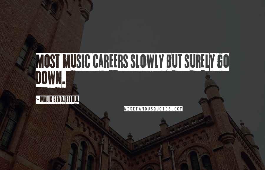 Malik Bendjelloul Quotes: Most music careers slowly but surely go down.