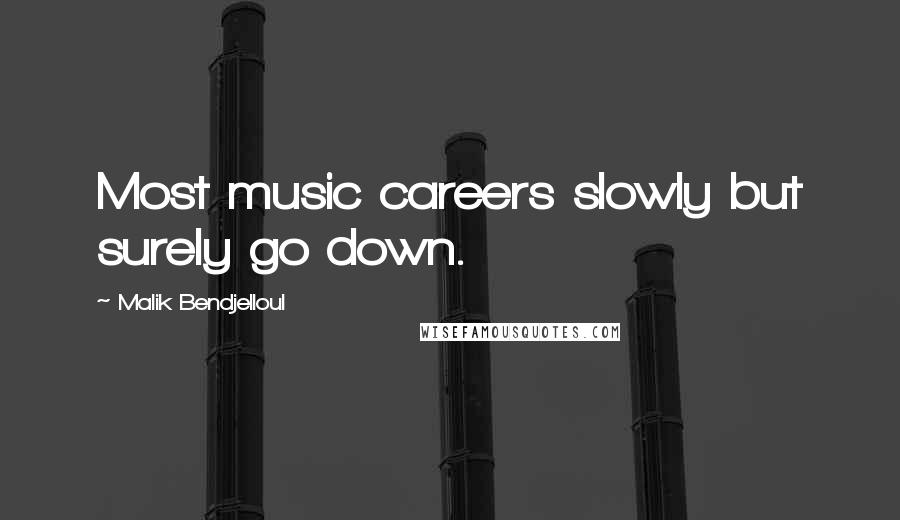 Malik Bendjelloul Quotes: Most music careers slowly but surely go down.