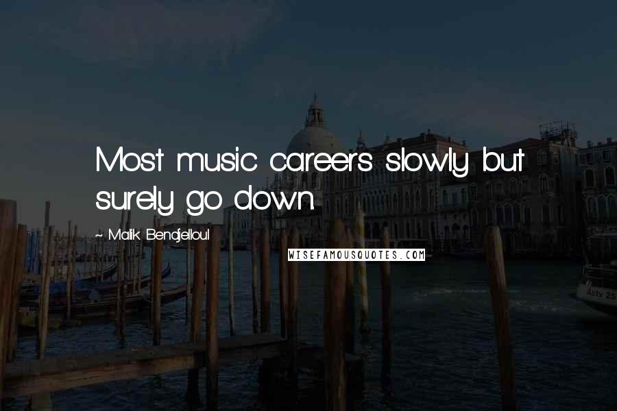 Malik Bendjelloul Quotes: Most music careers slowly but surely go down.