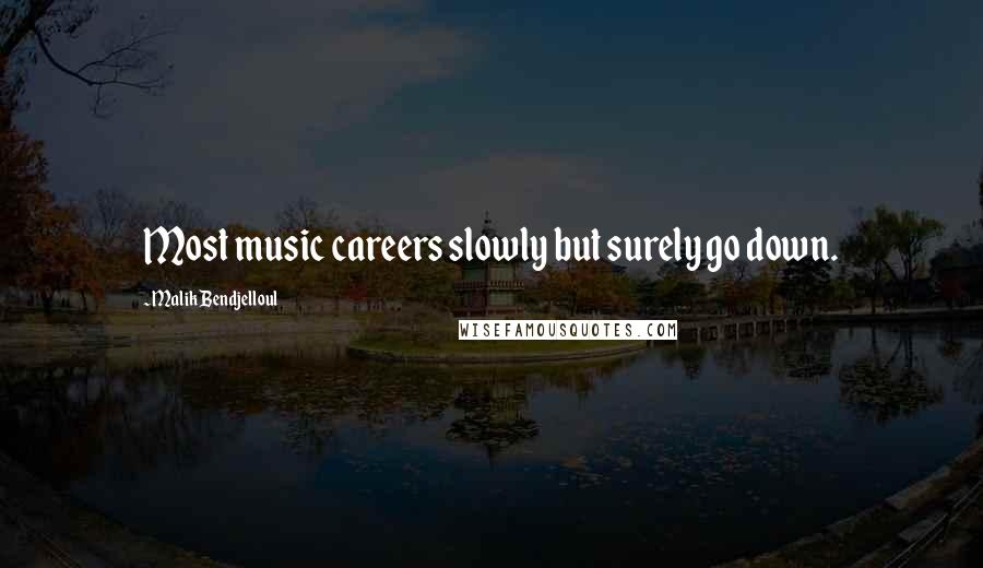 Malik Bendjelloul Quotes: Most music careers slowly but surely go down.