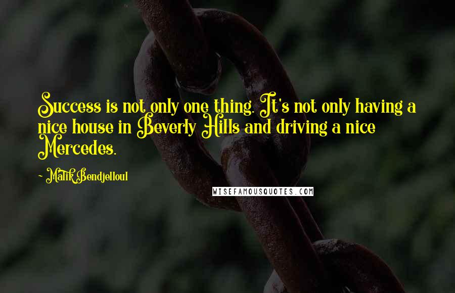 Malik Bendjelloul Quotes: Success is not only one thing. It's not only having a nice house in Beverly Hills and driving a nice Mercedes.