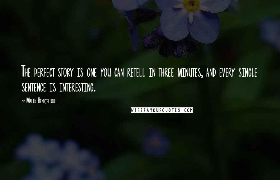 Malik Bendjelloul Quotes: The perfect story is one you can retell in three minutes, and every single sentence is interesting.