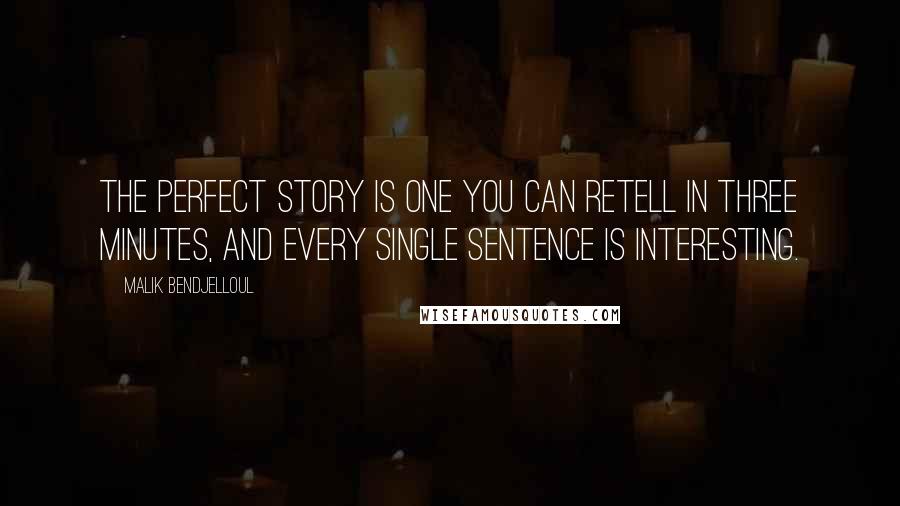 Malik Bendjelloul Quotes: The perfect story is one you can retell in three minutes, and every single sentence is interesting.