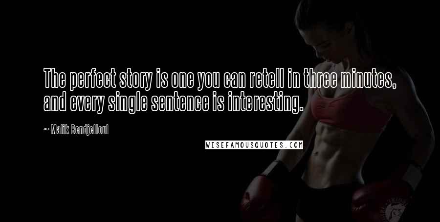 Malik Bendjelloul Quotes: The perfect story is one you can retell in three minutes, and every single sentence is interesting.