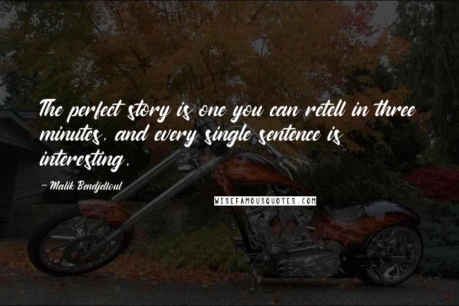 Malik Bendjelloul Quotes: The perfect story is one you can retell in three minutes, and every single sentence is interesting.