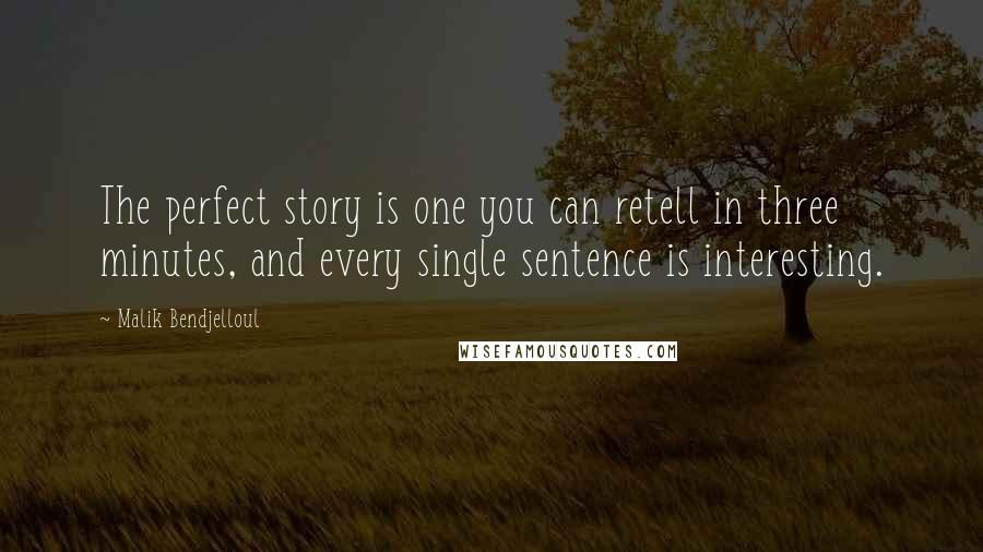 Malik Bendjelloul Quotes: The perfect story is one you can retell in three minutes, and every single sentence is interesting.