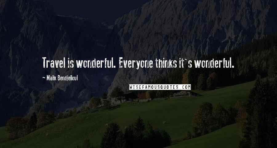 Malik Bendjelloul Quotes: Travel is wonderful. Everyone thinks it's wonderful.