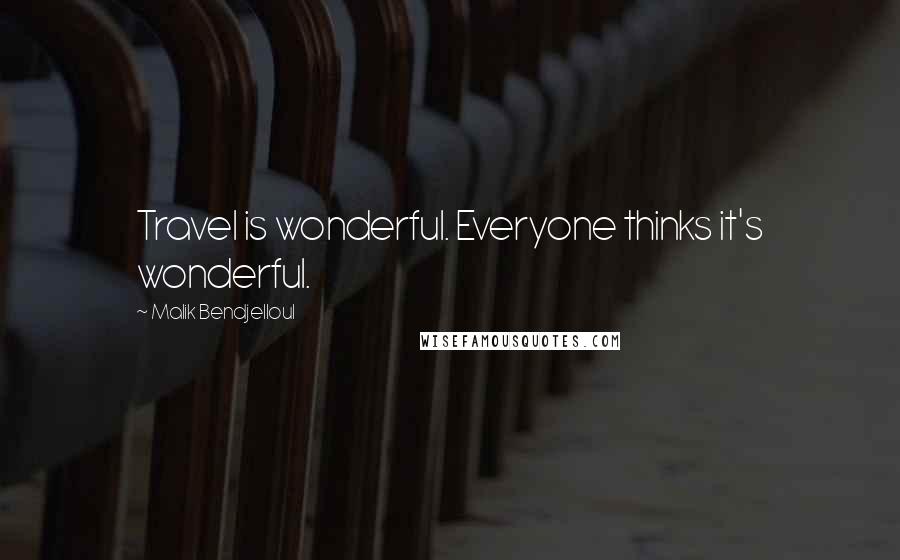 Malik Bendjelloul Quotes: Travel is wonderful. Everyone thinks it's wonderful.