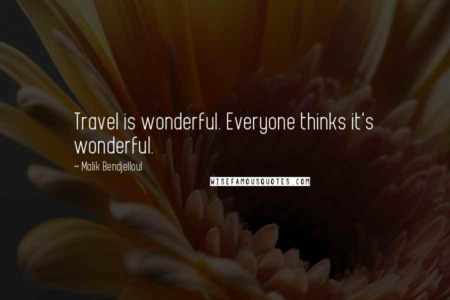 Malik Bendjelloul Quotes: Travel is wonderful. Everyone thinks it's wonderful.