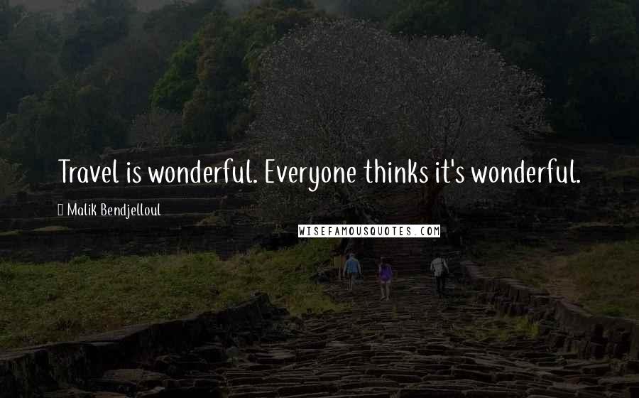 Malik Bendjelloul Quotes: Travel is wonderful. Everyone thinks it's wonderful.