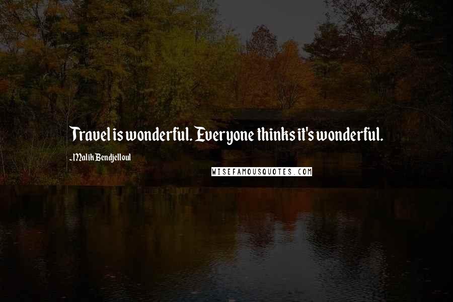 Malik Bendjelloul Quotes: Travel is wonderful. Everyone thinks it's wonderful.