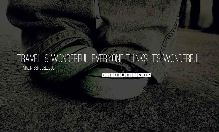 Malik Bendjelloul Quotes: Travel is wonderful. Everyone thinks it's wonderful.