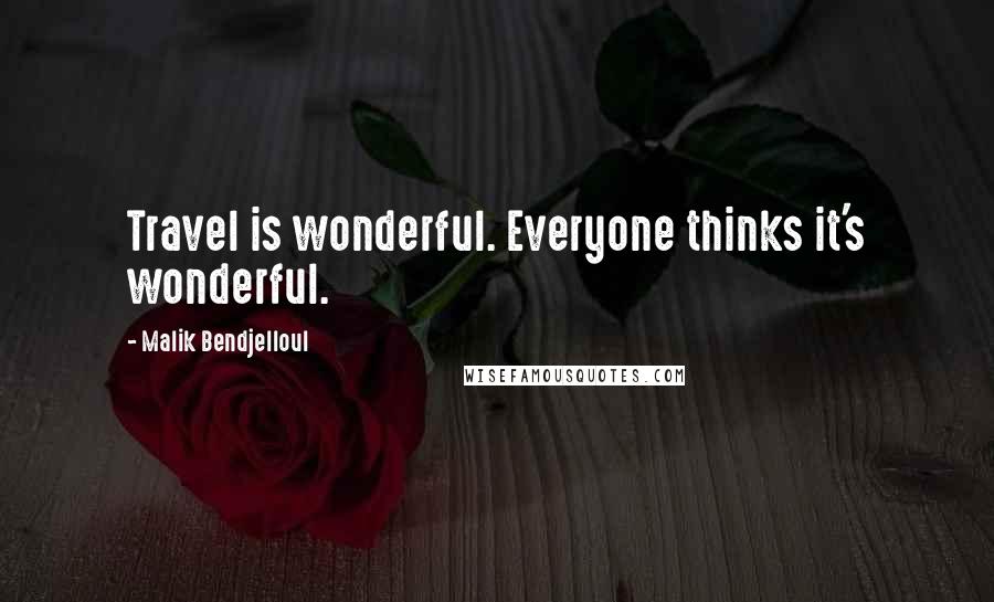 Malik Bendjelloul Quotes: Travel is wonderful. Everyone thinks it's wonderful.