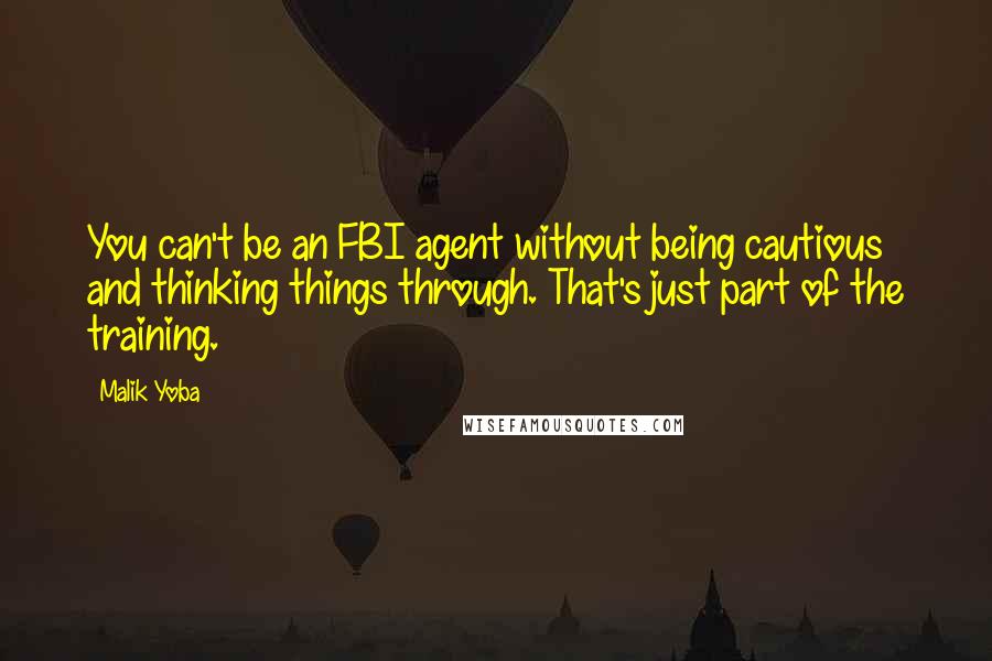 Malik Yoba Quotes: You can't be an FBI agent without being cautious and thinking things through. That's just part of the training.