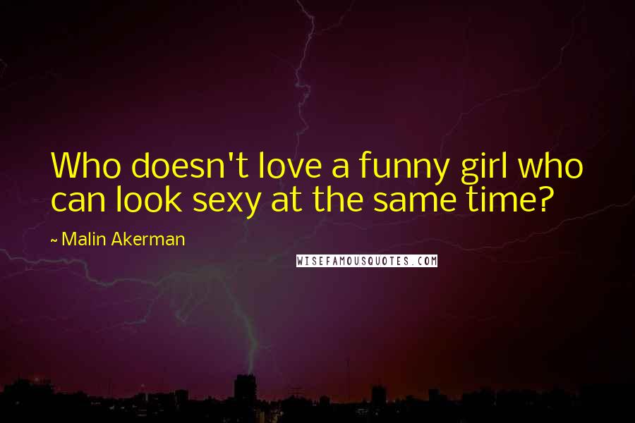 Malin Akerman Quotes: Who doesn't love a funny girl who can look sexy at the same time?