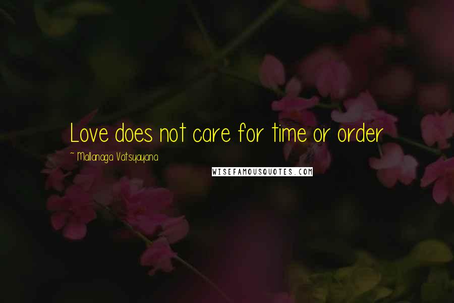 Mallanaga Vatsyayana Quotes: Love does not care for time or order