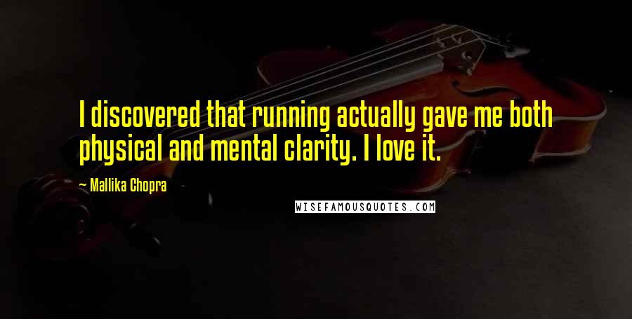 Mallika Chopra Quotes: I discovered that running actually gave me both physical and mental clarity. I love it.