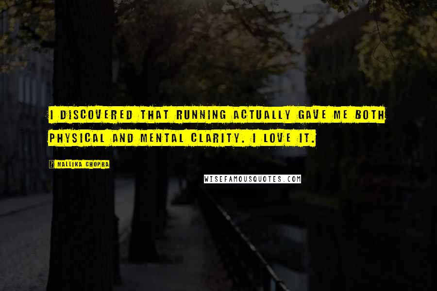 Mallika Chopra Quotes: I discovered that running actually gave me both physical and mental clarity. I love it.