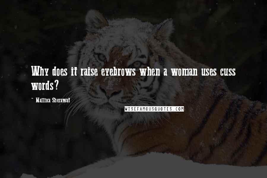 Mallika Sherawat Quotes: Why does it raise eyebrows when a woman uses cuss words?