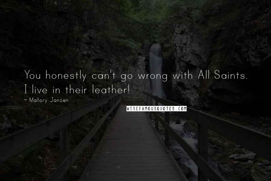 Mallory Jansen Quotes: You honestly can't go wrong with All Saints. I live in their leather!