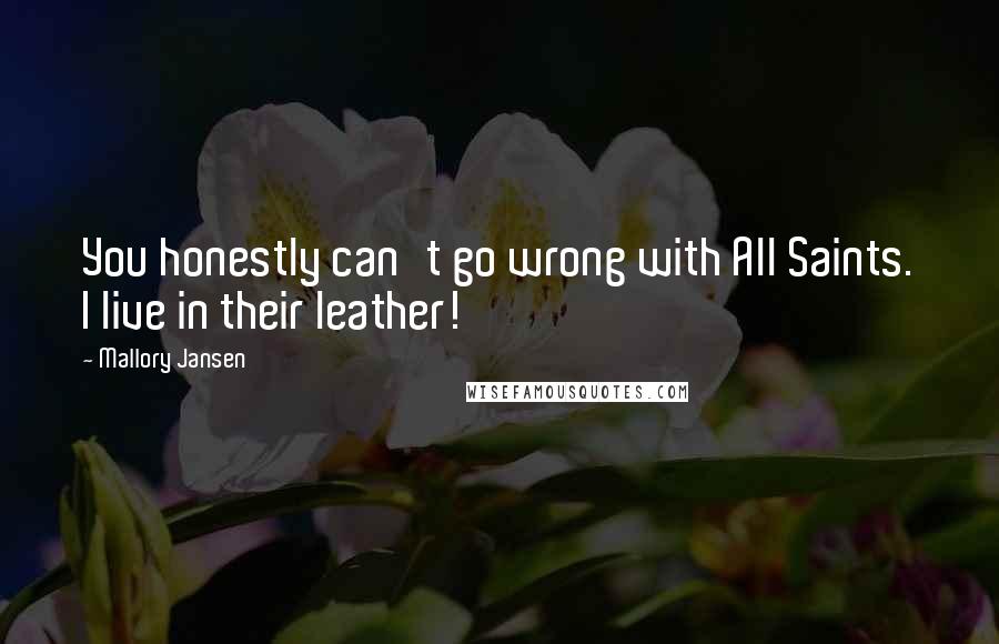 Mallory Jansen Quotes: You honestly can't go wrong with All Saints. I live in their leather!