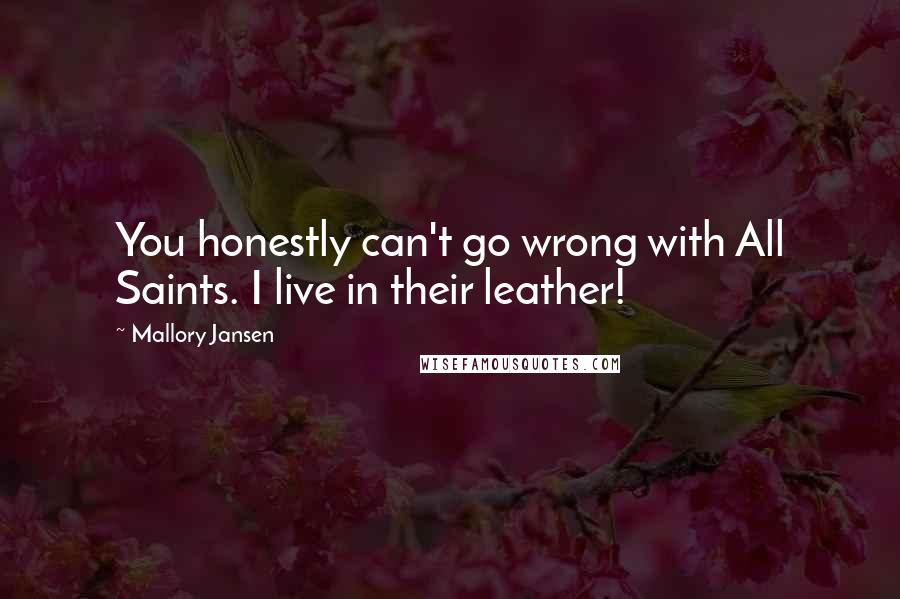 Mallory Jansen Quotes: You honestly can't go wrong with All Saints. I live in their leather!