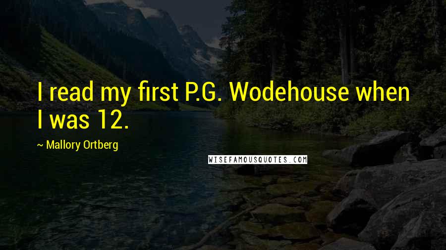 Mallory Ortberg Quotes: I read my first P.G. Wodehouse when I was 12.