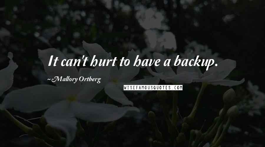 Mallory Ortberg Quotes: It can't hurt to have a backup.