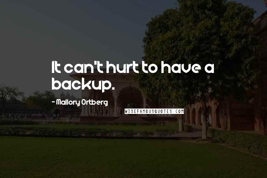 Mallory Ortberg Quotes: It can't hurt to have a backup.