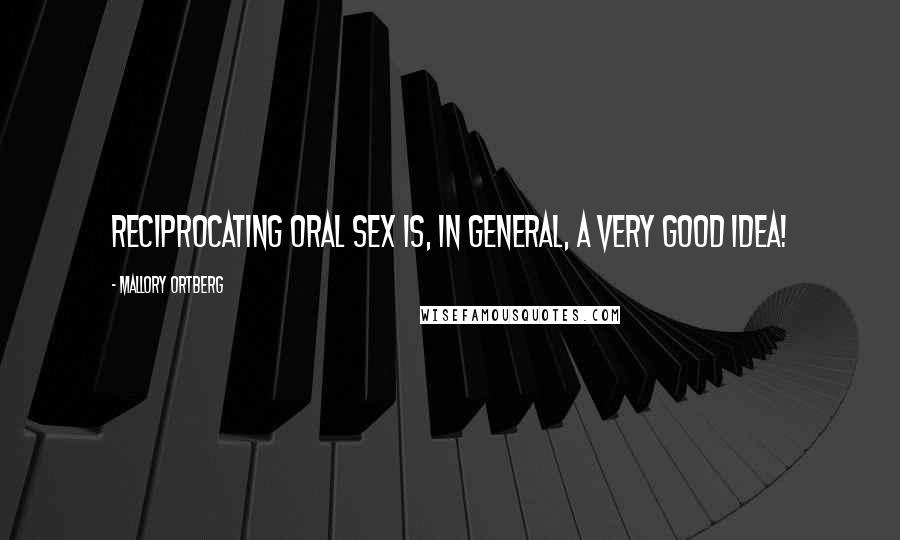 Mallory Ortberg Quotes: Reciprocating oral sex is, in general, a very good idea!