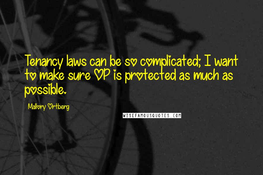 Mallory Ortberg Quotes: Tenancy laws can be so complicated; I want to make sure OP is protected as much as possible.